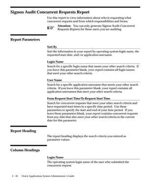 Attention: You can only monitor those users that are being
                             audited by Sign–On Audit. The Application Monitor also
                             reflects the level of auditing you define for your users.


                                                                 User and Data Auditing    3–5
 