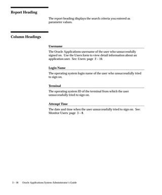 Signon Audit Forms Report
                                Use this report to view who is navigating to what form and when they
                                do it.

                                 