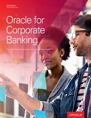Oracle for
Corporate
Banking
Own the financial ecosystem of your corporate customer
 
