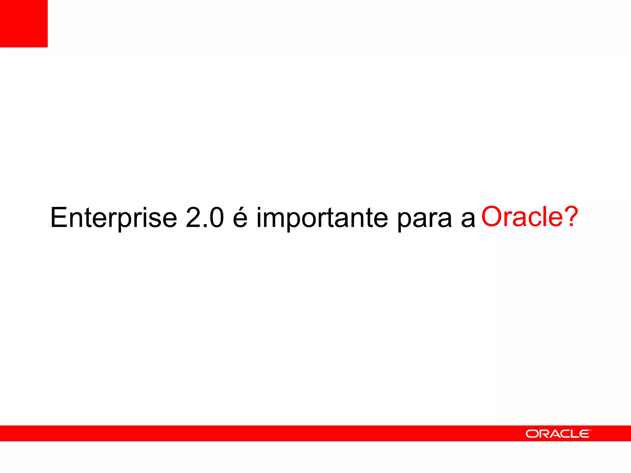 Enterprise 2.0 é importante para a  Oracle ? 