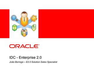 IDC - Enterprise 2.0 João Borrego – E2.0 Solution Sales Specialist 