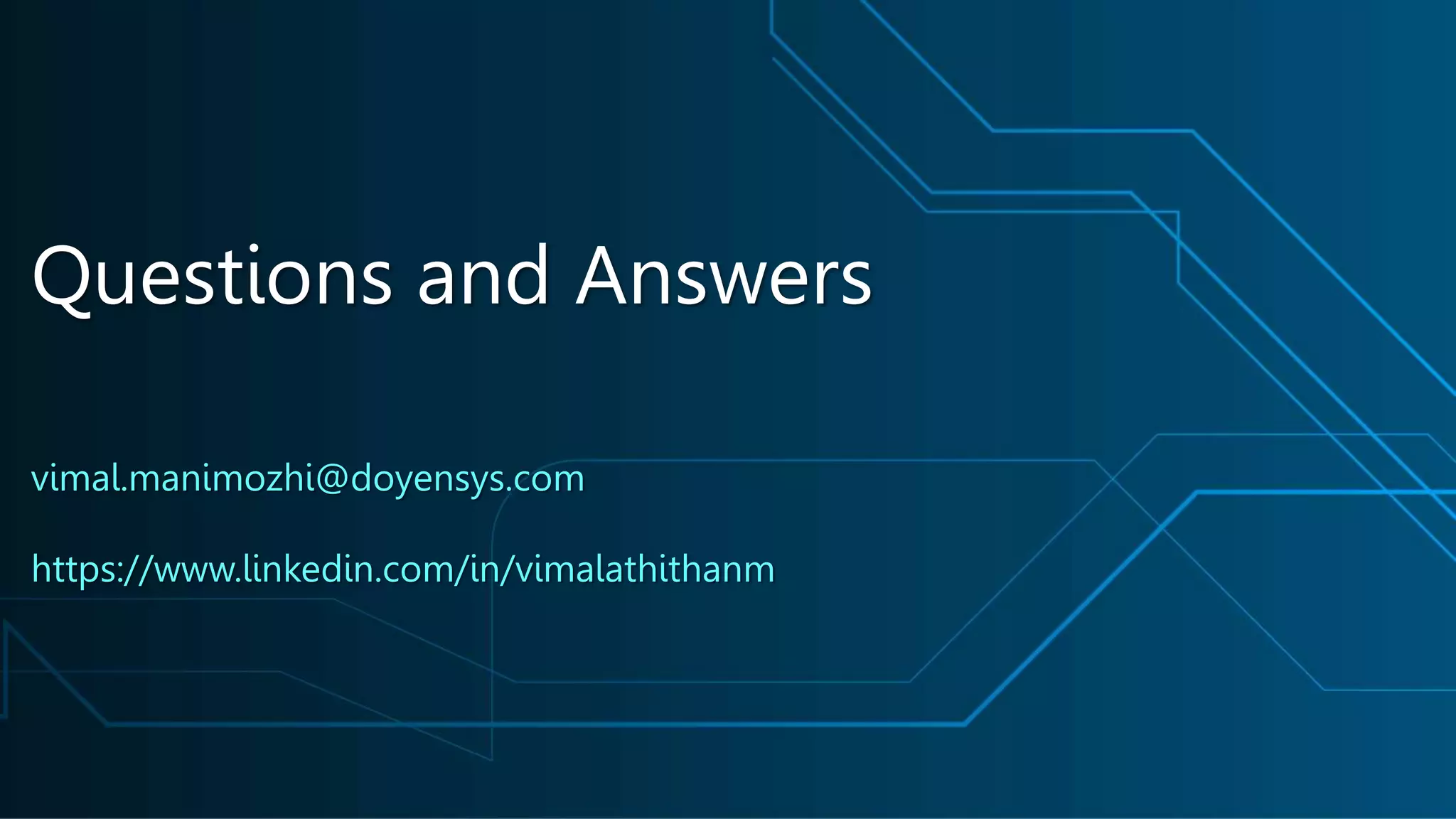 Questions and Answers
vimal.manimozhi@doyensys.com
https://www.linkedin.com/in/vimalathithanm
 