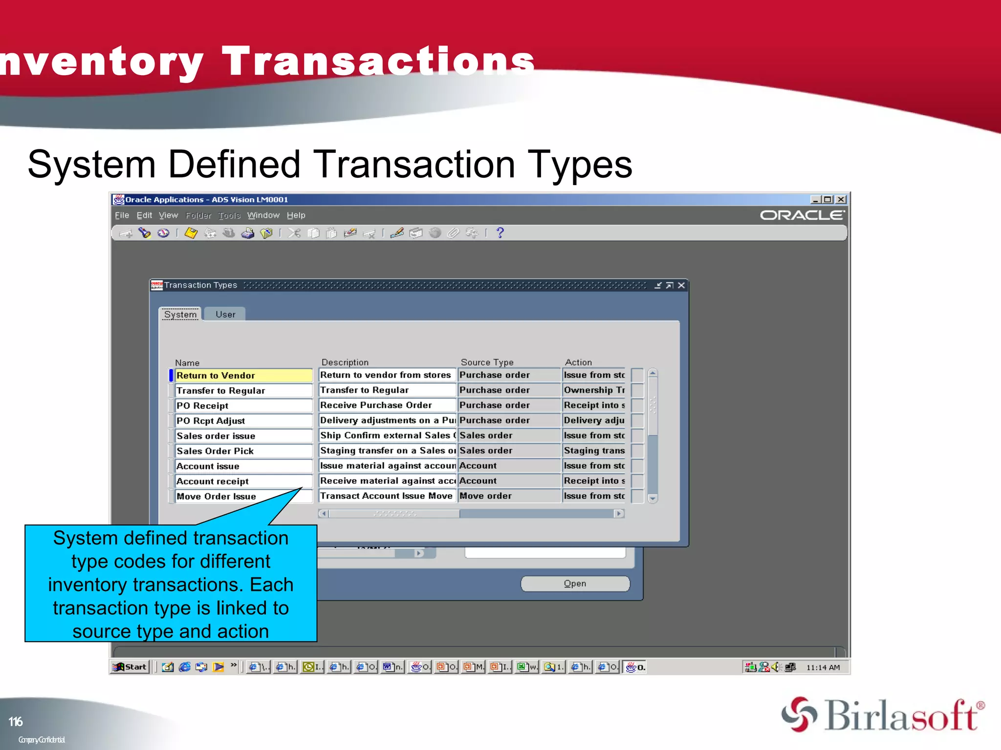 nventory Transactions

     System Defined Transaction Types




            System defined transaction
               type codes for different
           inventory transactions. Each
            transaction type is linked to
               source type and action



16
1
 C ma yC n e tia
  o p n o fid n l
 