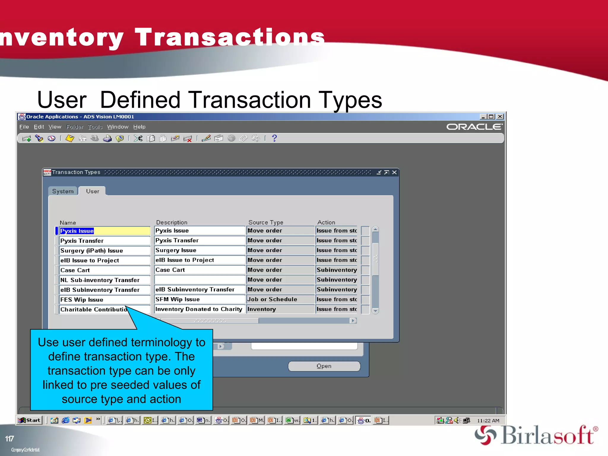 nventory Transactions

               User Defined Transaction Types




               Use user defined terminology to
                  define transaction type. The
                  transaction type can be only
                linked to pre seeded values of
                     source type and action


17
1
 C ma yC n e tia
  o p n o fid n l
 