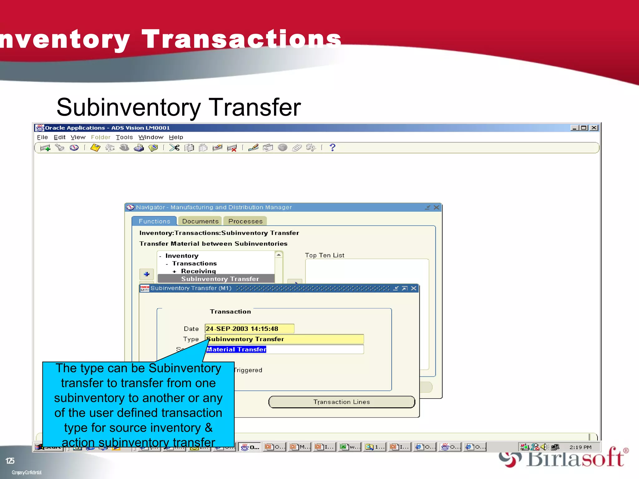 nventory Transactions

                    Subinventory Transfer




                    The type can be Subinventory
                     transfer to transfer from one
                    subinventory to another or any
                    of the user defined transaction
                      type for source inventory &
                     action subinventory transfer
15
2
 C ma yC n e tia
  o p n o fid n l
 