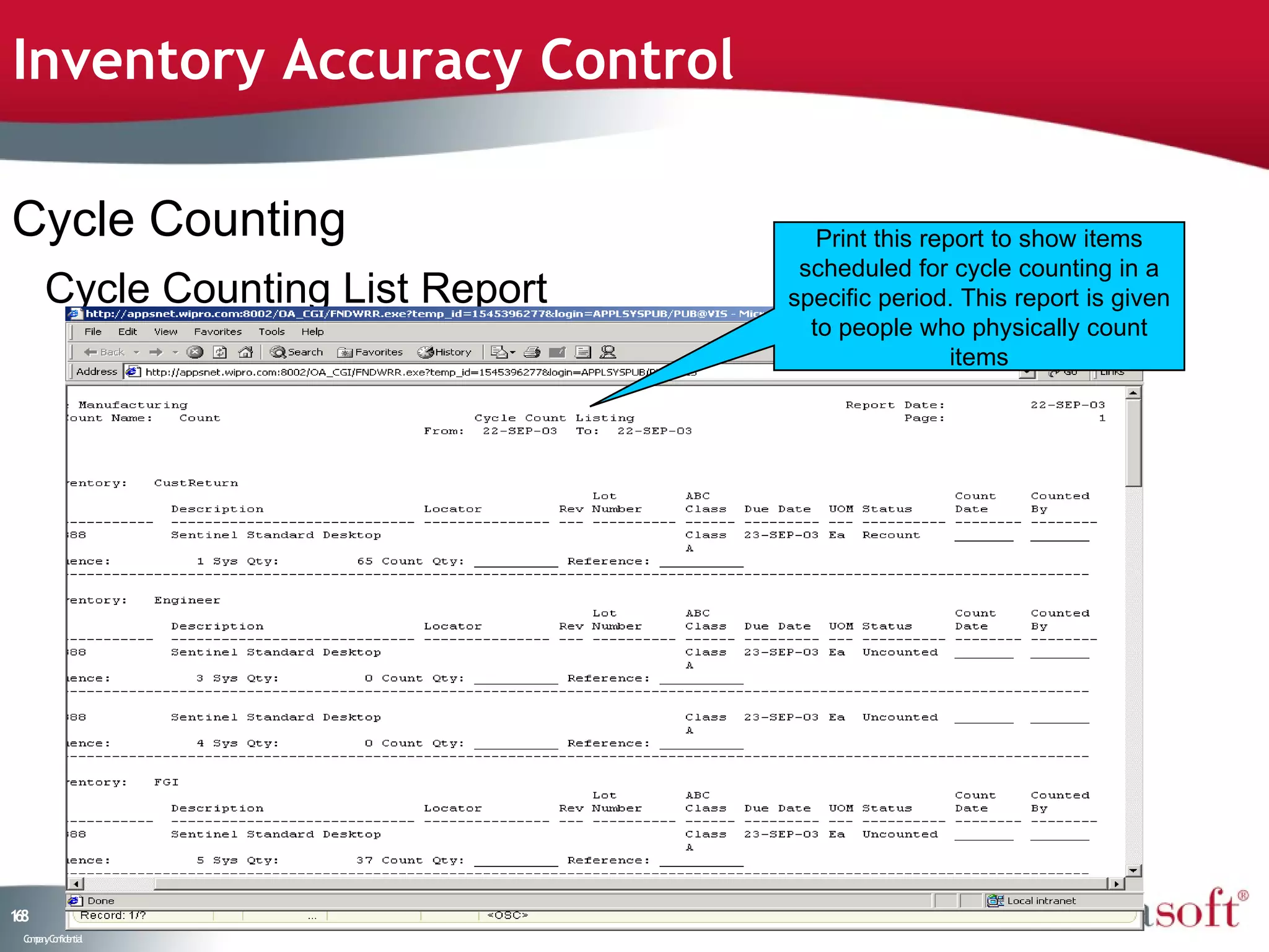 Inventory Accuracy Control

Cycle Counting                        Print this report to show items
                                    scheduled for cycle counting in a
      Cycle Counting List Report   specific period. This report is given
                                     to people who physically count
                                                    items




18
6
 C ma yC n e tia
  o p n o fid n l
 