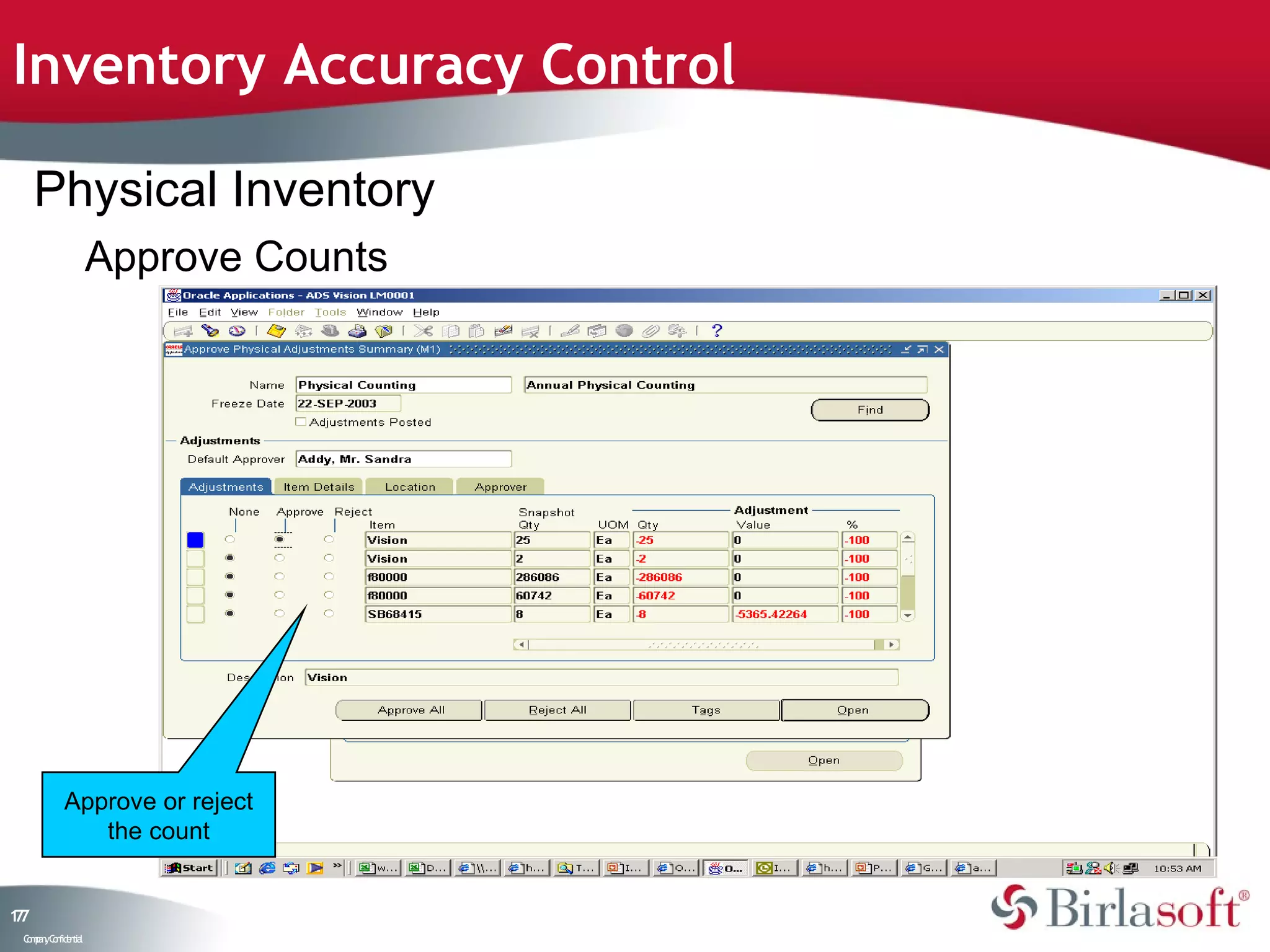 Inventory Accuracy Control

     Physical Inventory
                    Approve Counts




           Approve or reject
              the count


17
7
 C ma yC n e tia
  o p n o fid n l
 