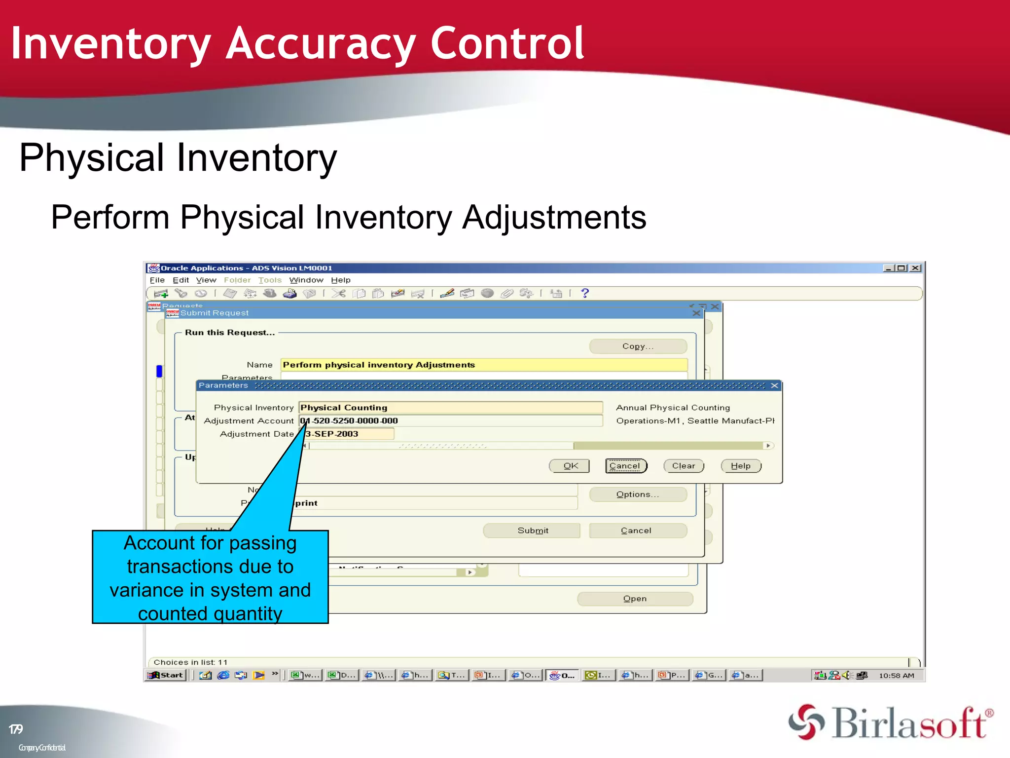 Inventory Accuracy Control

 Physical Inventory
           Perform Physical Inventory Adjustments




                     Account for passing
                      transactions due to
                    variance in system and
                        counted quantity




19
7
 C ma yC n e tia
  o p n o fid n l
 