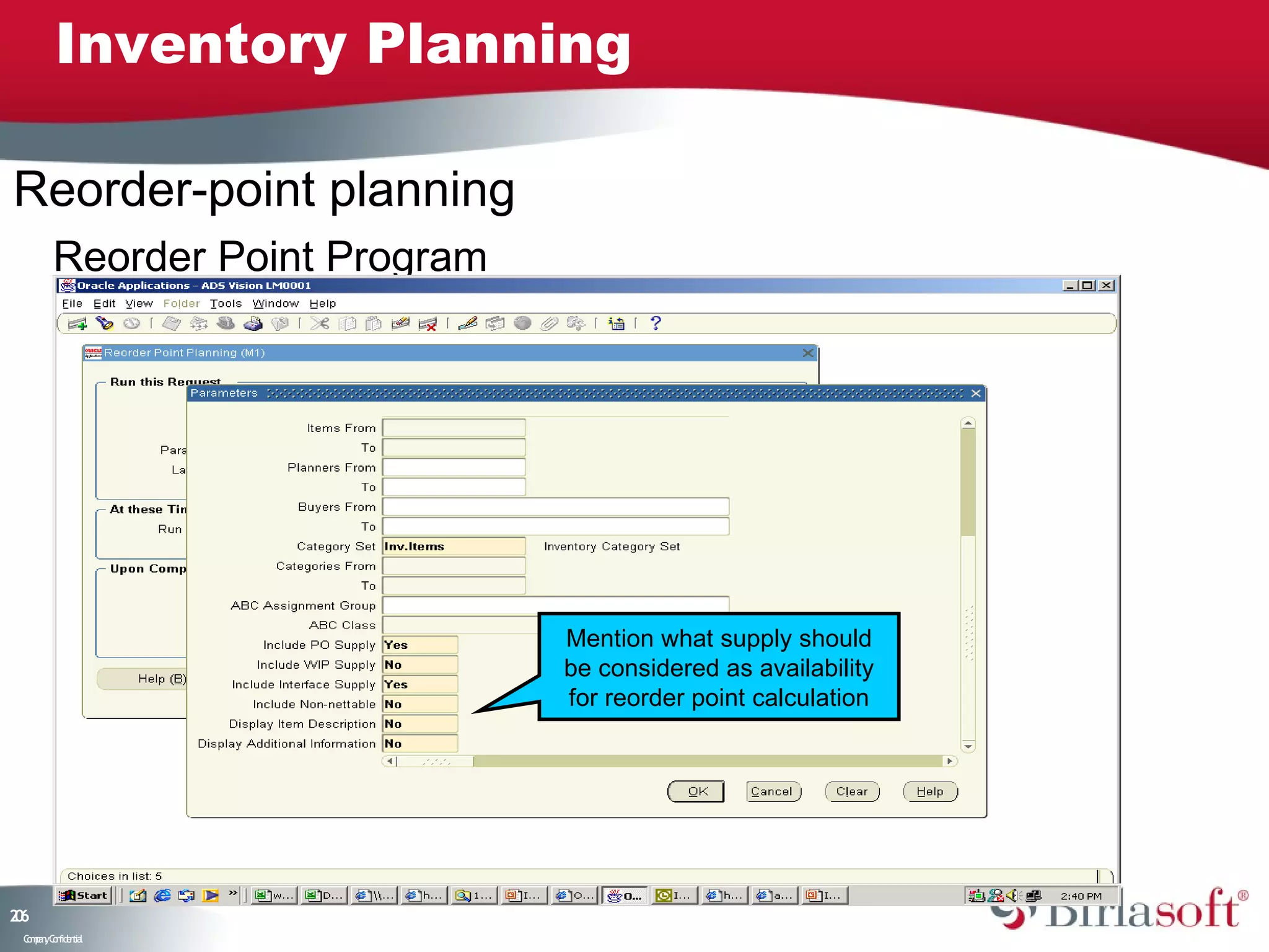 Inventory Planning

Reorder-point planning
        Reorder Point Program




                                Mention what supply should
                                be considered as availability
                                for reorder point calculation




26
0
 C ma yC n e tia
  o p n o fid n l
 