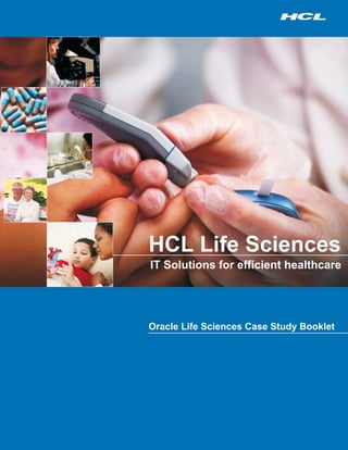 HCL Life Sciences
IT Solutions for efficient healthcare
Oracle Life Sciences Case Study Booklet
 