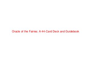 Oracle of the Fairies: A 44-Card Deck and Guidebook
 