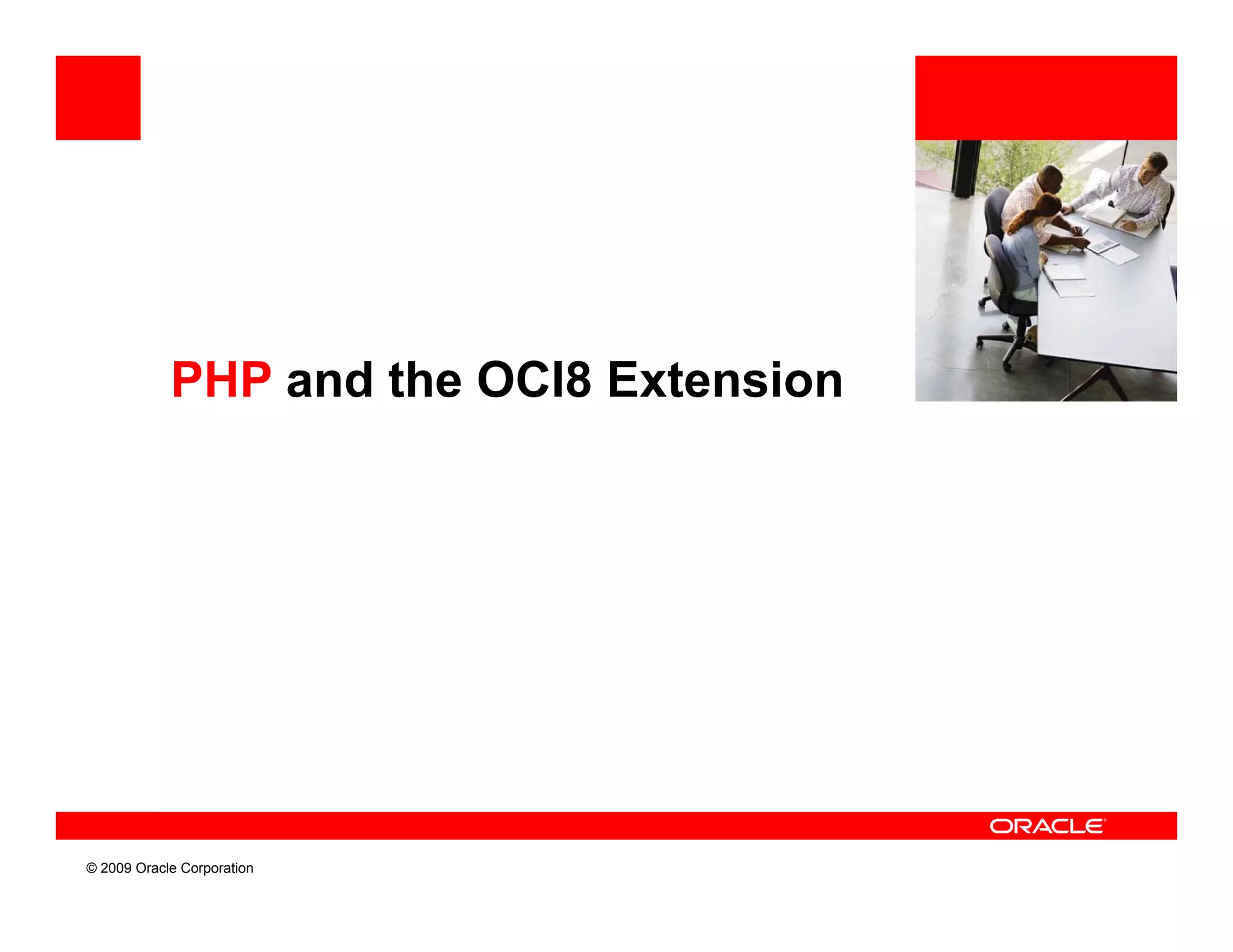 PHP and the OCI8 Extension




© 2009 Oracle Corporation
 