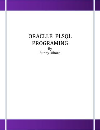 ORACLLE PLSQL
PROGRAMMING
By
Sunny Okoro
 