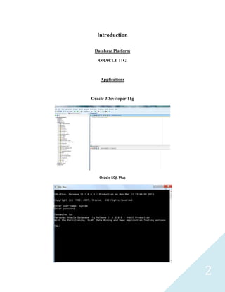 2
Introduction
Database Platform
ORACLE 11G
Applications
Oracle JDeveloper 11g
Oracle SQL Plus
 