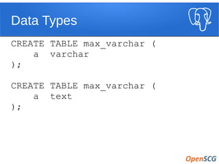 Data Types
CREATE TABLE max_varchar (
a varchar
);
CREATE TABLE max_varchar (
a text
);
 