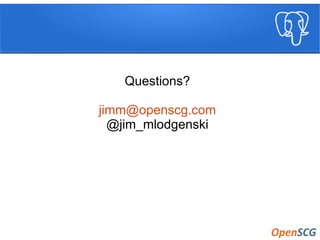 Questions?
jimm@openscg.com
@jim_mlodgenski
 
