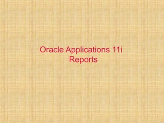 Oracle Applications 11i 
Reports 
 