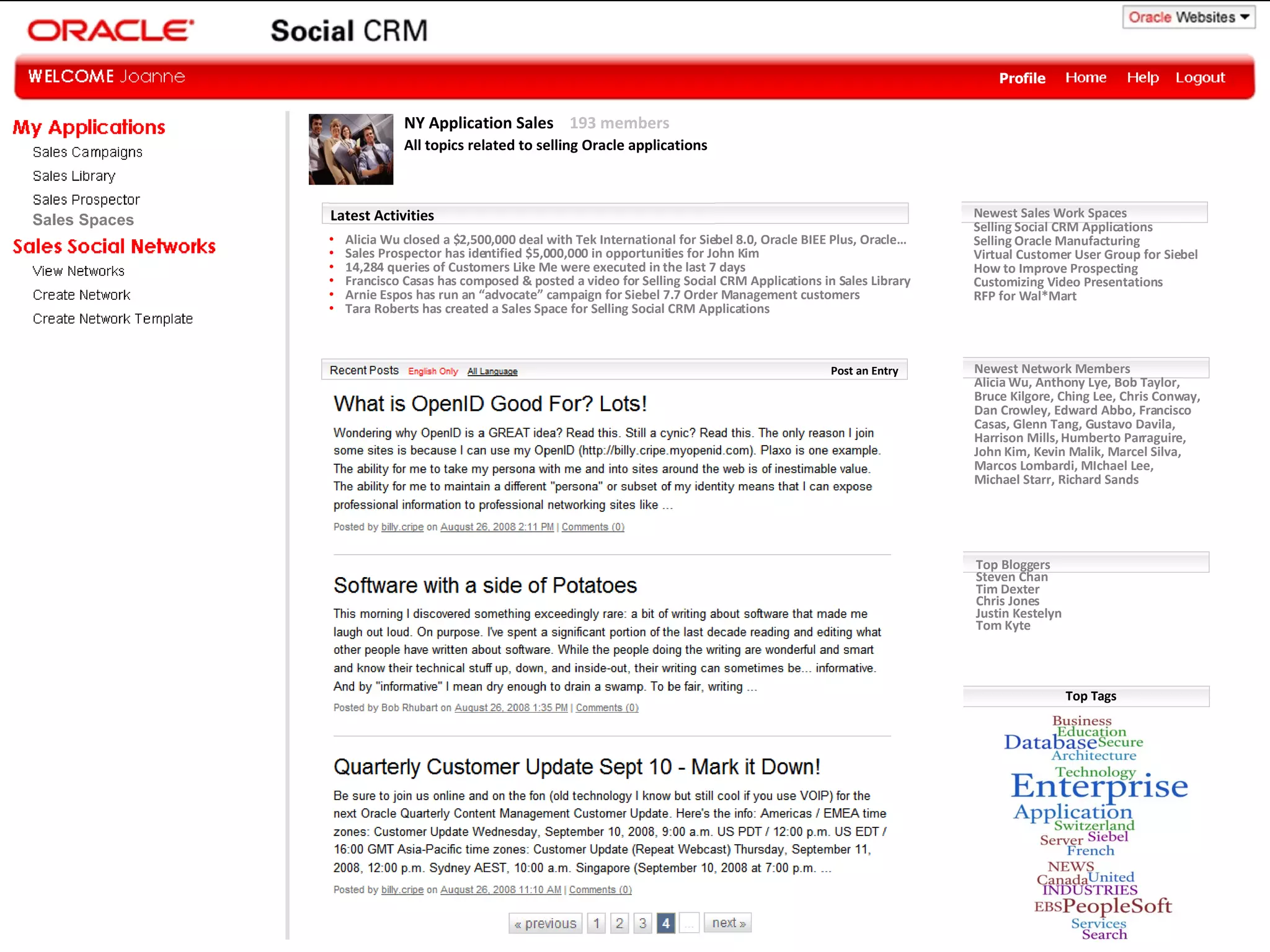 Profile Top Tags Newest Network Members Alicia Wu, Anthony Lye, Bob Taylor,  Bruce Kilgore, Ching Lee, Chris Conway, Dan Crowley, Edward Abbo, Francisco Casas, Glenn Tang, Gustavo Davila, Harrison Mills, Humberto Parraguire, John Kim, Kevin Malik, Marcel Silva, Marcos Lombardi, MIchael Lee, Michael Starr, Richard Sands NY Application Sales  193 members All topics related to selling Oracle applications Top Bloggers Steven Chan Tim Dexter Chris Jones Justin Kestelyn Tom Kyte Post an Entry Latest Activities Alicia Wu closed a $2,500,000 deal with Tek International for Siebel 8.0, Oracle BIEE Plus, Oracle… Sales Prospector has identified $5,000,000 in opportunities for John Kim 14,284 queries of Customers Like Me were executed in the last 7 days Francisco Casas has composed & posted a video for Selling Social CRM Applications in Sales Library Arnie Espos has run an “advocate” campaign for Siebel 7.7 Order Management customers Tara Roberts has created a Sales Space for Selling Social CRM Applications Newest Sales Work Spaces Selling Social CRM Applications Selling Oracle Manufacturing Virtual Customer User Group for Siebel How to Improve Prospecting Customizing Video Presentations RFP for Wal*Mart Sales Spaces 
