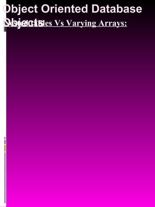 Object Oriented Database Objects   Nested tables Vs Varying Arrays: 
