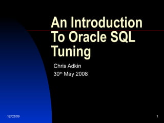 An Introduction To Oracle SQL Tuning  Chris Adkin 30 th  May 2008 
