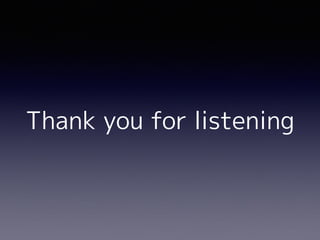Thank you for listening
 