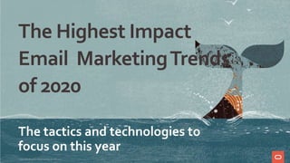 The Highest Impact
Email MarketingTrends
of 2020
The tactics and technologies to
focus on this year
Copyright © 2020 Oracle and/or its affiliates.
 