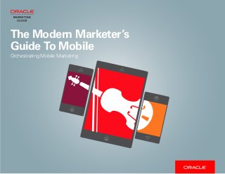 1The Modern Marketer’s Guide To Mobile
The Modern Marketer’s
Guide To Mobile
Orchestrating Mobile Marketing
 