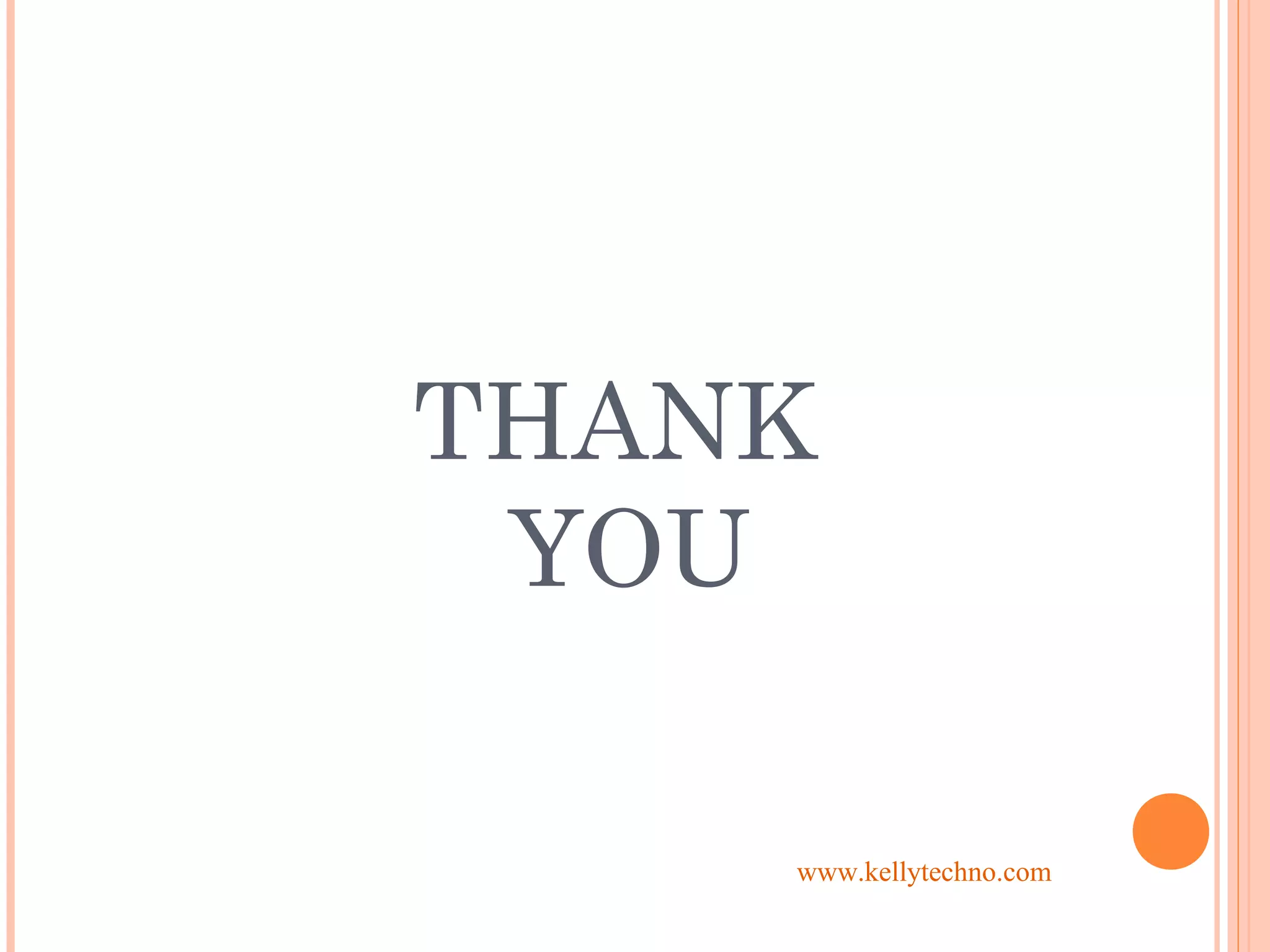 THANK
YOU
www.kellytechno.com
 