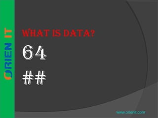 What is Data?
64
##
www.orienit.com
 