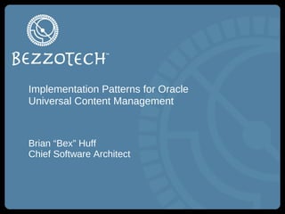 Implementation Patterns for Oracle Universal Content Management ,[object Object],[object Object]