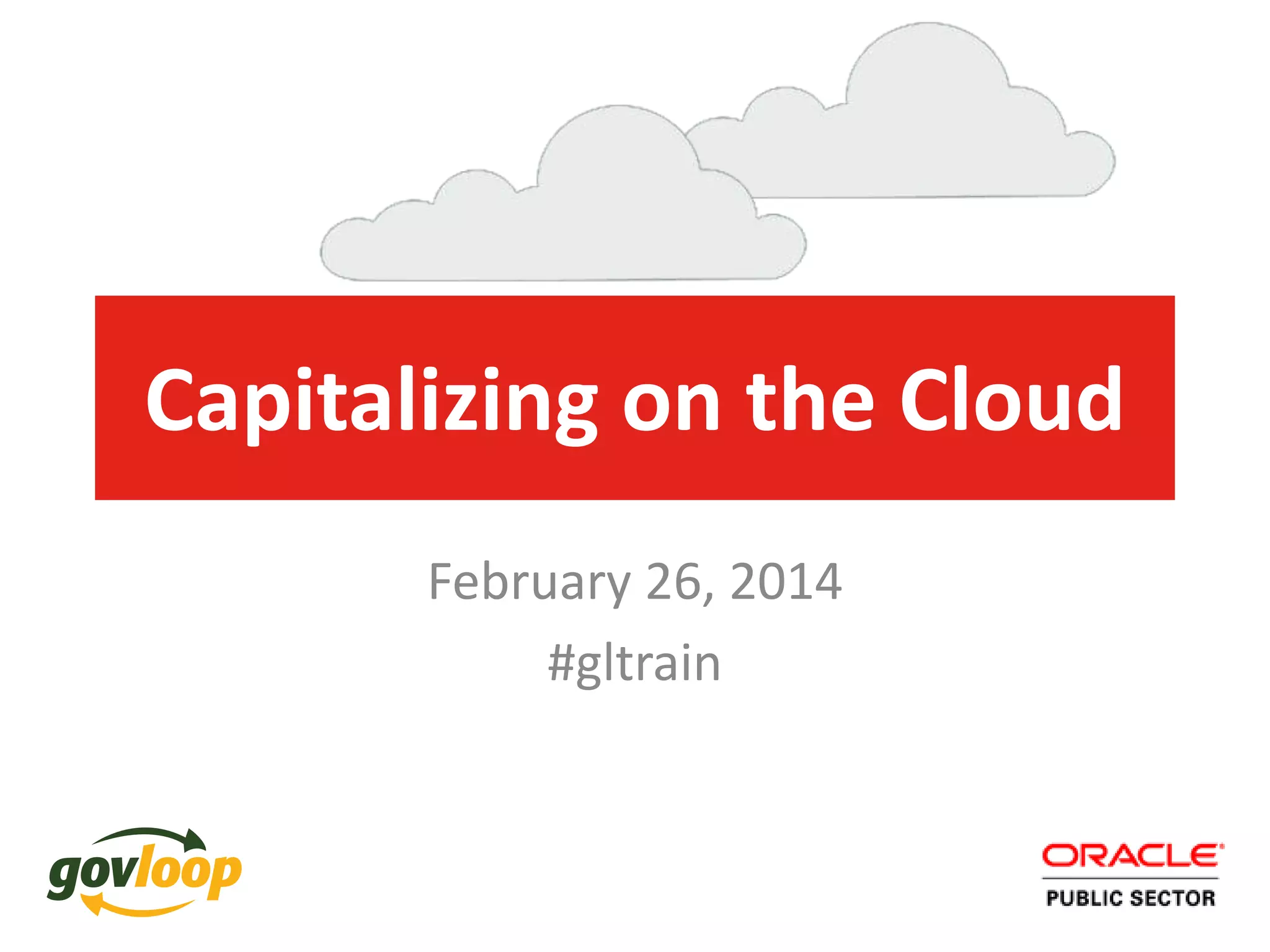 Capitalizing on the Cloud
February 26, 2014
#gltrain

 