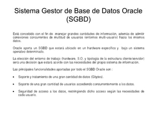 Sistema Gestor de Base de Datos Oracle
(SGBD)
 