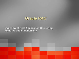 Oracle RAC Overview of Real Application Clustering Features and Functionality 
