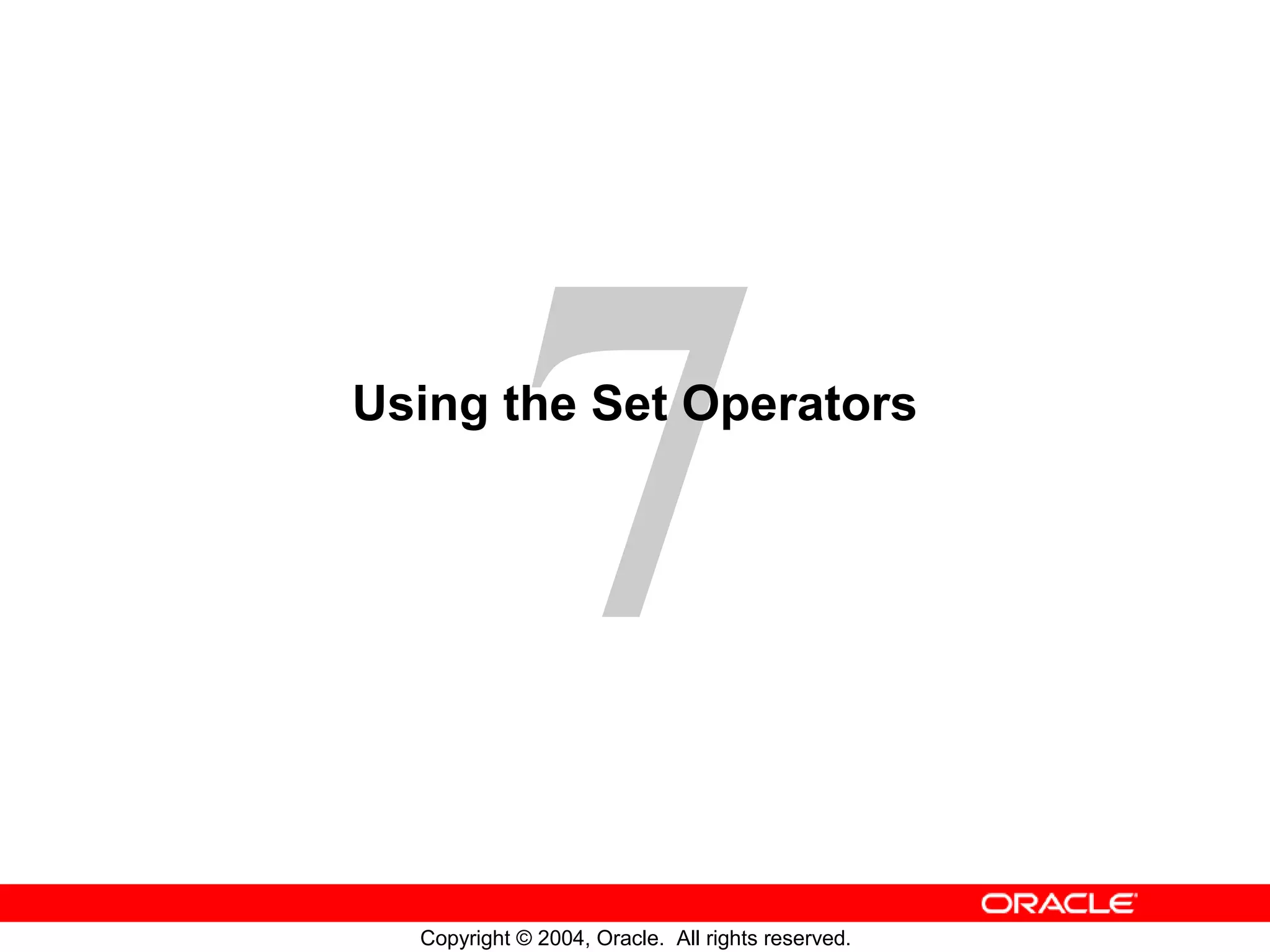Using the Set Operators Copyright © 2004, Oracle. All rights reserved. 