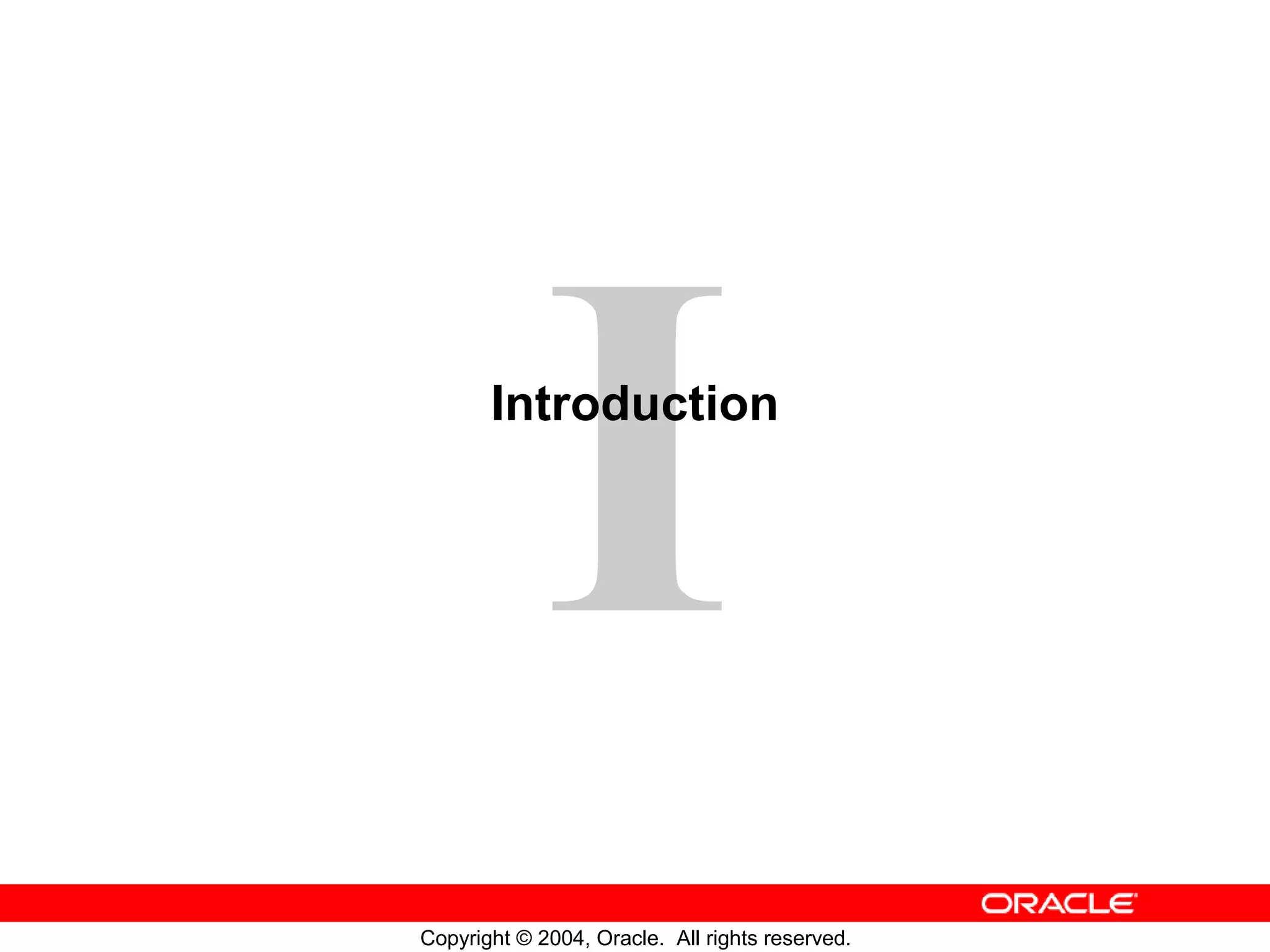 Introduction Copyright © 2004, Oracle. All rights reserved. 