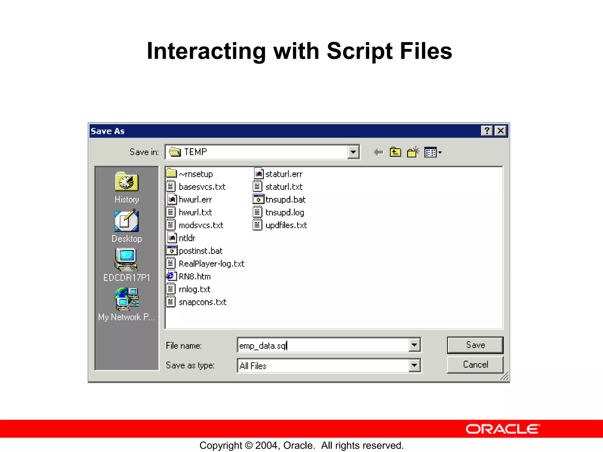 Interacting with Script Files Copyright © 2004, Oracle. All rights reserved. 