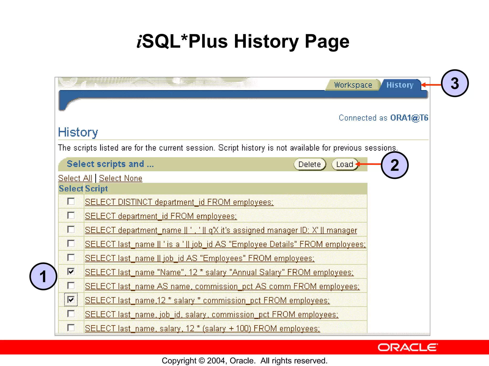 iSQL*Plus History Page 3 2 1 Copyright © 2004, Oracle. All rights reserved. 