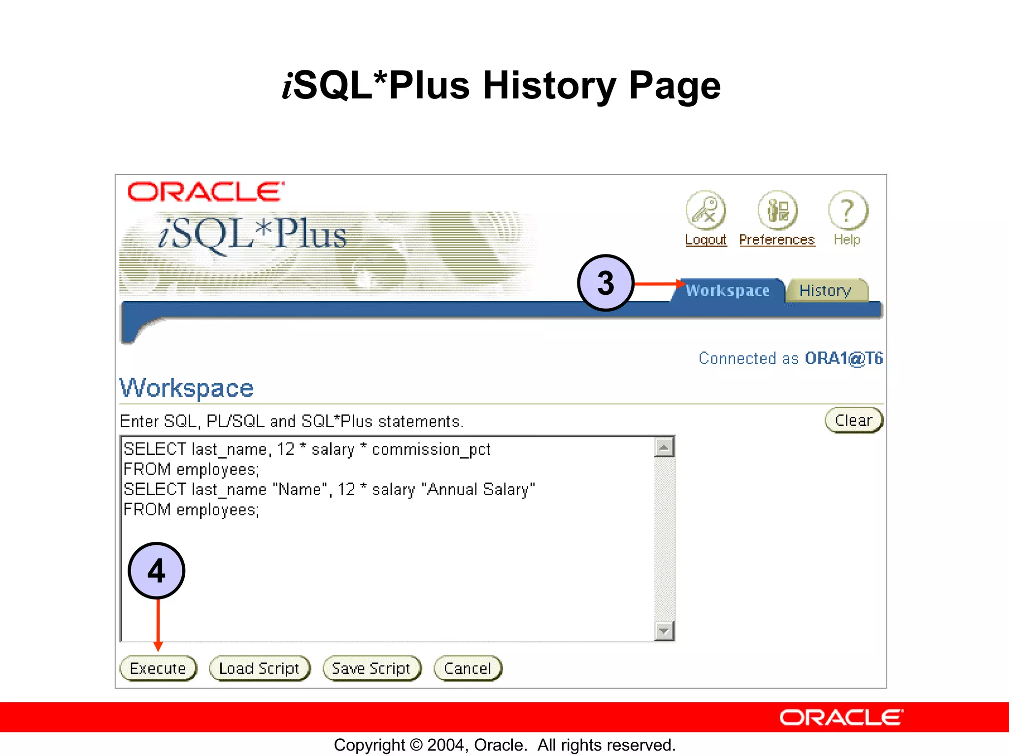 iSQL*Plus History Page 3 4 Copyright © 2004, Oracle. All rights reserved. 