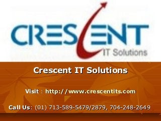 Crescent IT Solutions

     Visit : http://www.crescentits.com

Call Us: (01) 713-589-5479/2879, 704-248-2649
 