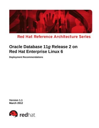 Oracle Database 11g Release 2 on
Red Hat Enterprise Linux 6
Deployment Recommendations
Version 1.1
March 2012
 