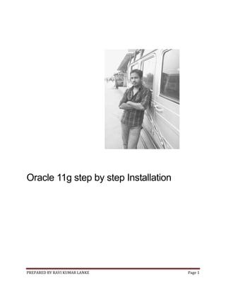PREPARED BY RAVI KUMAR LANKE Page 1
Oracle 11g step by step Installation
 