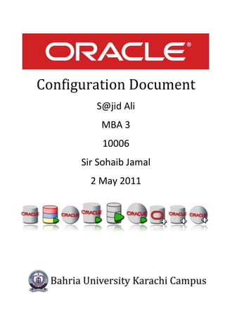 Configuration Document
         S@jid Ali
          MBA 3
          10006
      Sir Sohaib Jamal
        2 May 2011
 