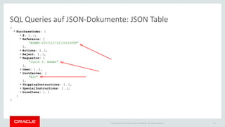 Copyright © 2014 Oracle and/or its affiliates. All rights reserved. | 
SQL Queries auf JSON-Dokumente: JSON Table 
18  