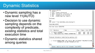 Dynamic Statistics
• Dynamic sampling has a
new level 11(AUTO)
• Decision to use dynamic
sampling depends on the
complexity of predicate,
existing statistics and total
execution time
• Dynamic statistics shared
among queries
http://brillix.co.il51
 