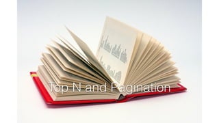 Top N and Pagination 
 