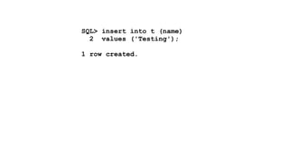 SQL> insert into t (name) 
2 values ('Testing'); 
! 
1 row created. 
! 
SQL> insert into t (id, name) 
2 values (42, 'Testing'); 
! 
1 row created. 
! 
SQL> insert into t (id, name) 
2 values (null, 'Testing'); 
! 
1 row created. 
 