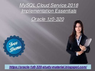 MySQL Cloud Service 2018
Implementation Essentials
https://oracle-1z0-320-study-material.blogspot.com/
Oracle 1z0-320
 