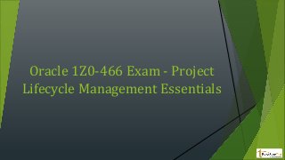 Oracle 1Z0-466 Exam - Project
Lifecycle Management Essentials
 