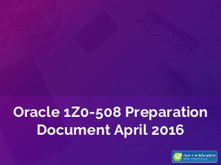 Oracle 1Z0-508 Preparation
Document April 2016
 