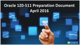 Oracle 1Z0-511 Preparation Document
April 2016
 